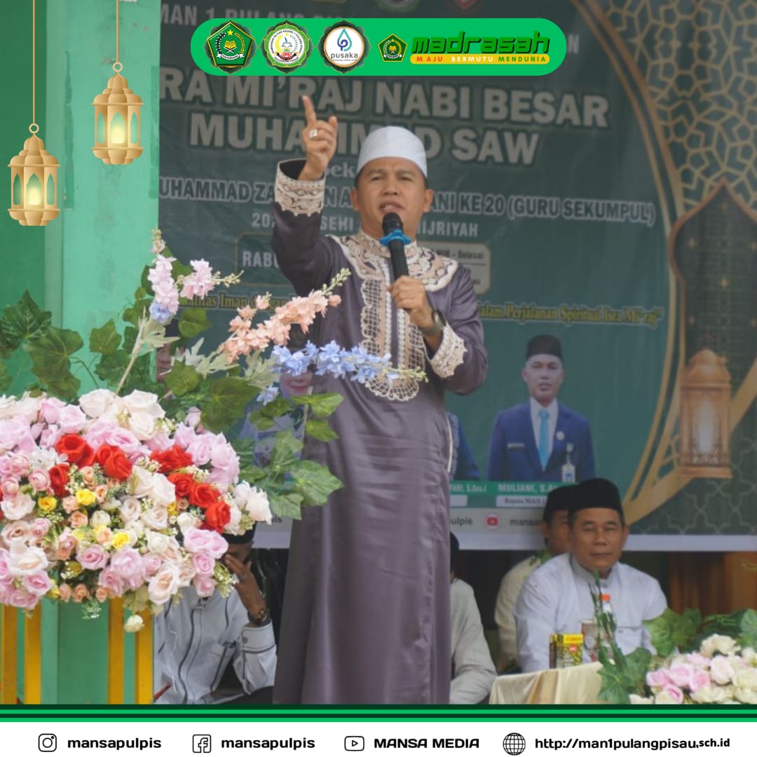 PERINGATAN ISRA MI’RAJ NABI MUHAMMAD 1446 H DI MAN 1 PULANG PISAU SEKALIGUS HAUL KH. MUHAMMAD ZAINI BIN ABDUL GHANI KE 20 (GURU SEKUMPUL)